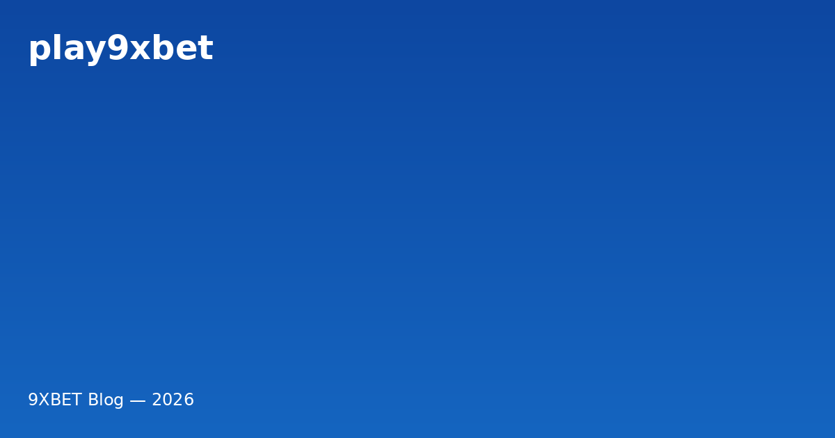 9XBET Đánh Giá — Review play9xbet Chi Tiết 2025