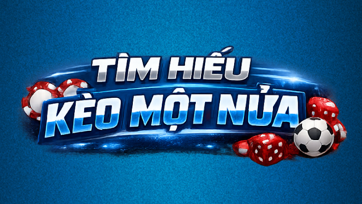 Kèo Nửa Một Trong Cá Cược Bóng Đá Và Những Chiến Thuật Đặt Cược Hiệu Quả