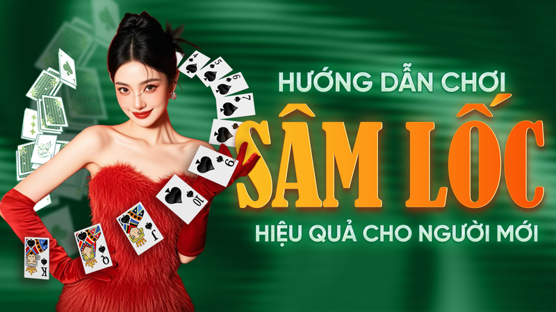 Hướng Dẫn Cách Chơi Sâm Lốc Hiệu Quả