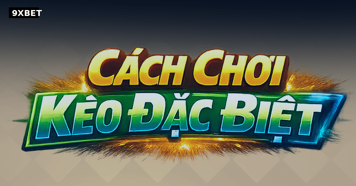 Kèo Đặc Biệt Là Gì? Hướng Dẫn Phân Tích Và Chọn Kèo Hiệu Quả Tại <a href=