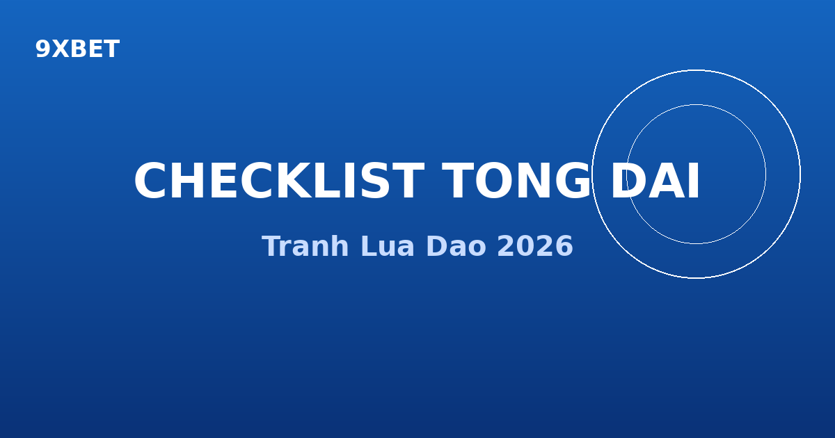 Checklist xac minh tong dai 9XBET