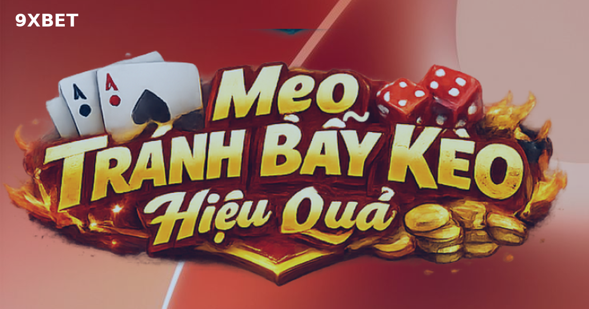 Mẹo Tránh Bẫy Kèo Hiệu Quả Giúp Cá Cược An Toàn Và