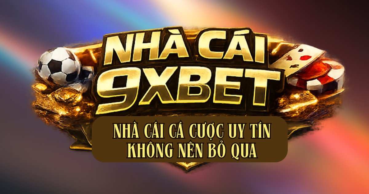 Nhà Cái PLAY9XBET – Sân Chơi Cá Cược Trực Tuyến Được Đông Đảo Người Chơi Tin Chọn
