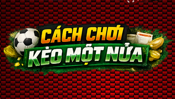 Kèo Nửa Một Là Gì