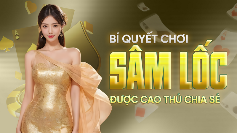 Bí Quyết Chơi Sâm Lốc Thắng Lớn Từ Cao Thủ