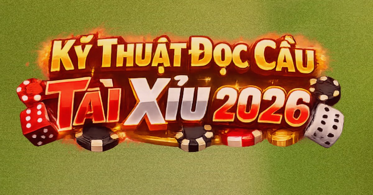 Kỹ Thuật Đọc Cầu Tài Xỉu 2026 Dành Cho Người Mới