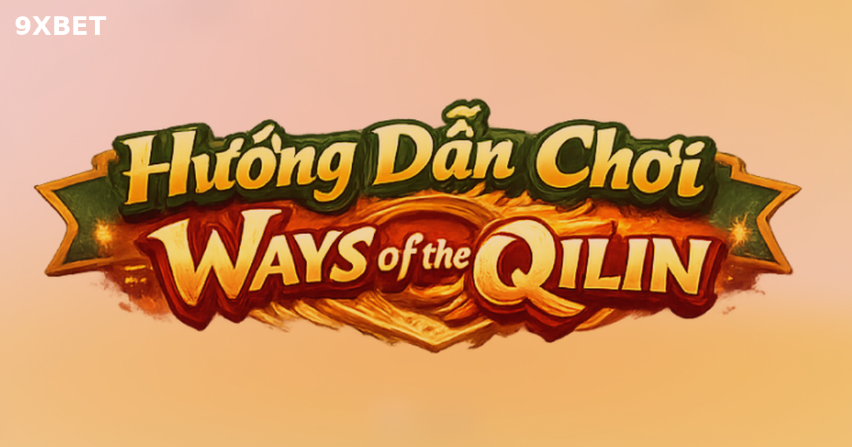 Hướng Dẫn Chơi Ways of the Qilin (PG Soft) Mới Nhất 2026