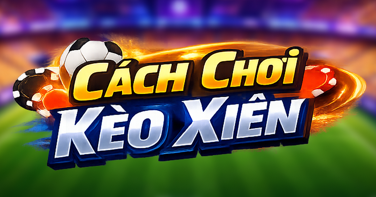Kèo Xiên Là Gì? Hướng Dẫn Chơi Kèo Xiên Hiệu Quả Tại 9XBET