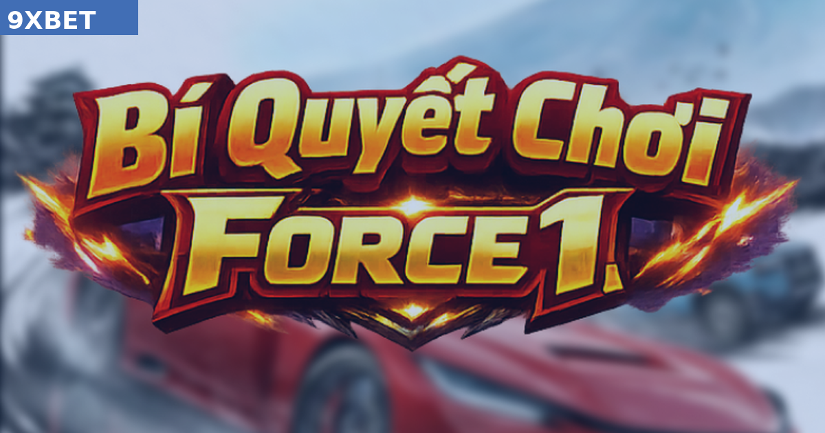 Cách Chơi Force 1 Và Bí Quyết Chốt Lời Đúng Thời Điểm