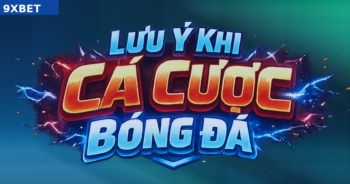 PLAY9XBET - Kinh Nghiệm Cược Bóng Đá Hiệu Quả Mà Người Chơi Không Nên Bỏ Qua