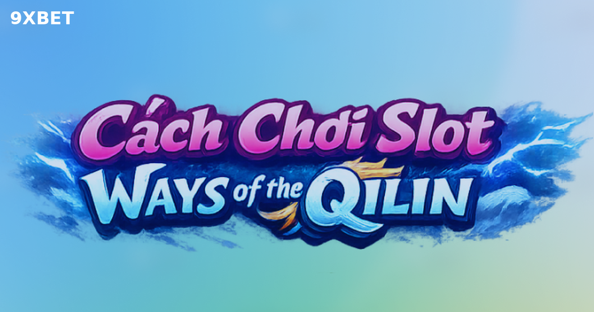Cách Chơi Slot Ways of the Qilin PG Soft