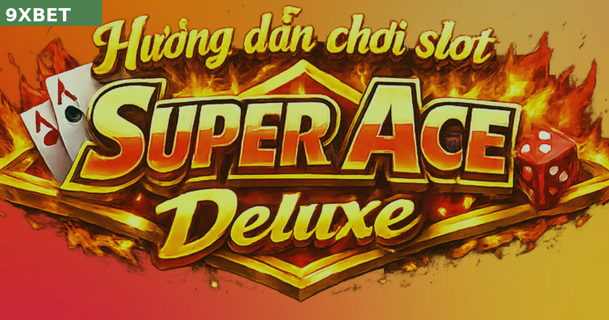 Hướng Dẫn Chơi Và Mẹo Giữ Vốn Super Ace Deluxe JILI