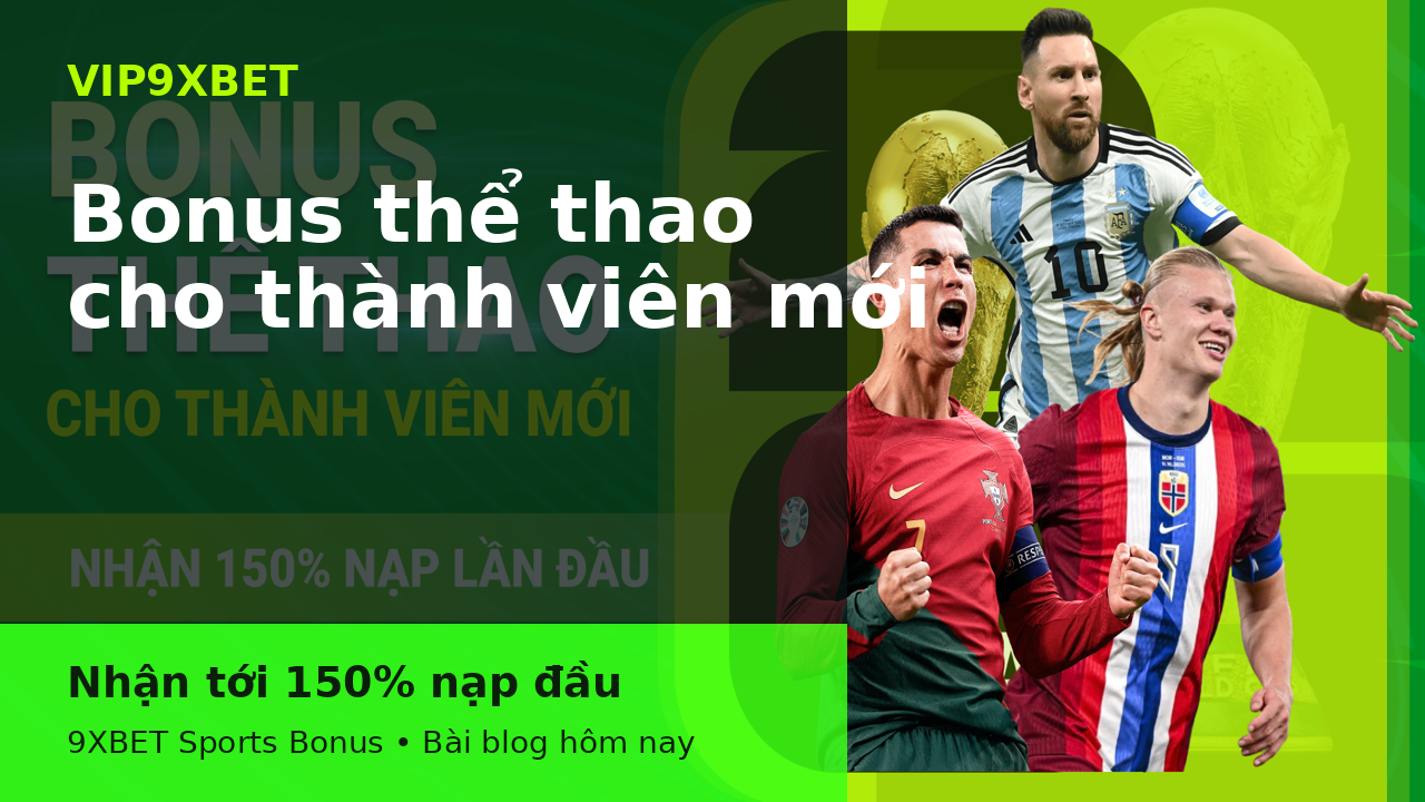 Bonus thể thao 9XBET cho thành viên mới