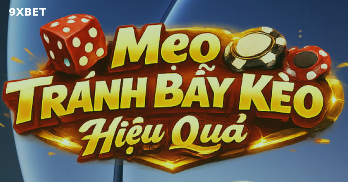 Bí Quyết Nhận Biết Bẫy Kèo Và Cách Cá Cược An Toàn