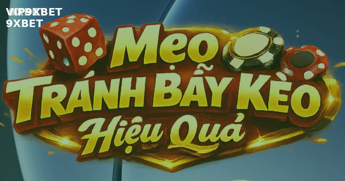 Bí Quyết Nhận Biết Bẫy Kèo - vip9xbet