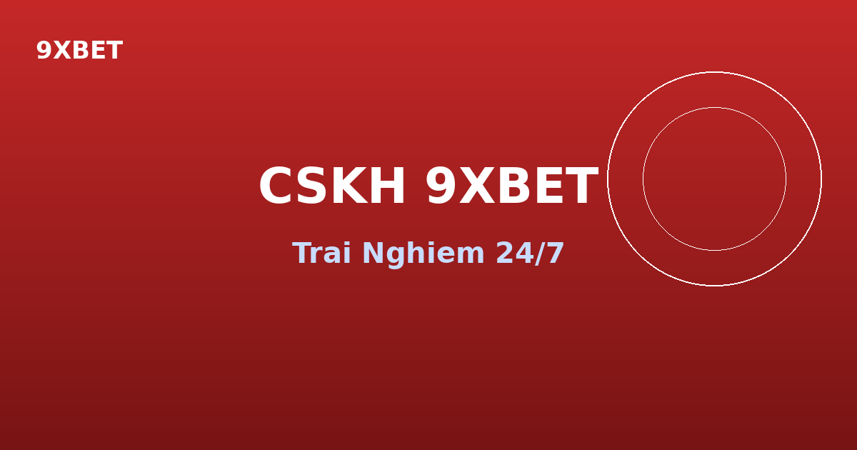 Trải Nghiệm Chăm Sóc Khách Hàng 9XBET – Hỗ Trợ 24/7 Không Nghỉ
