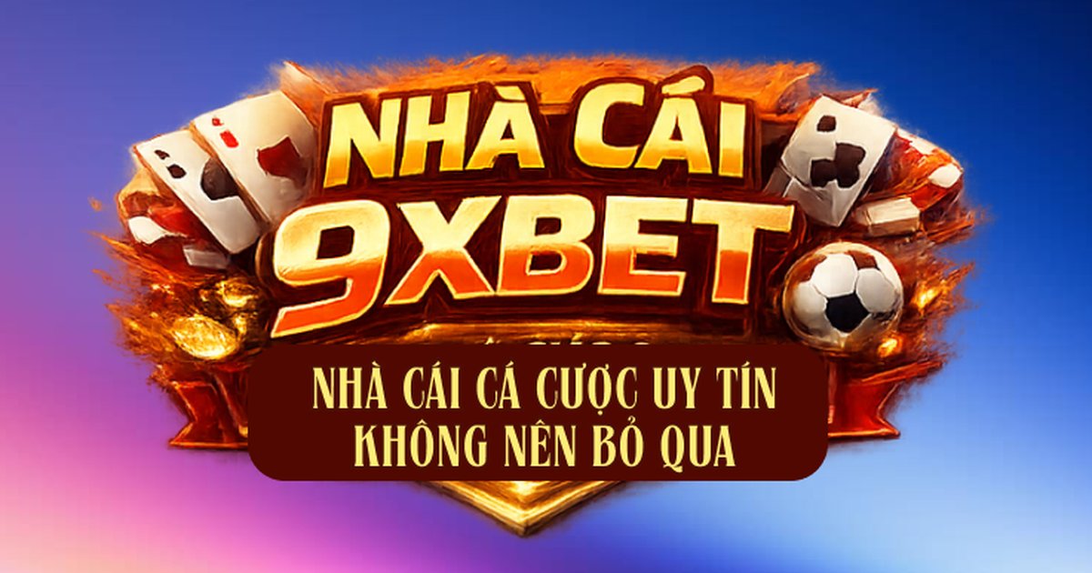 Nhà Cái 9XBETFUN – Điểm Đến Cá Cược Trực Tuyến Uy Tín Và Đẳng Cấp Năm 