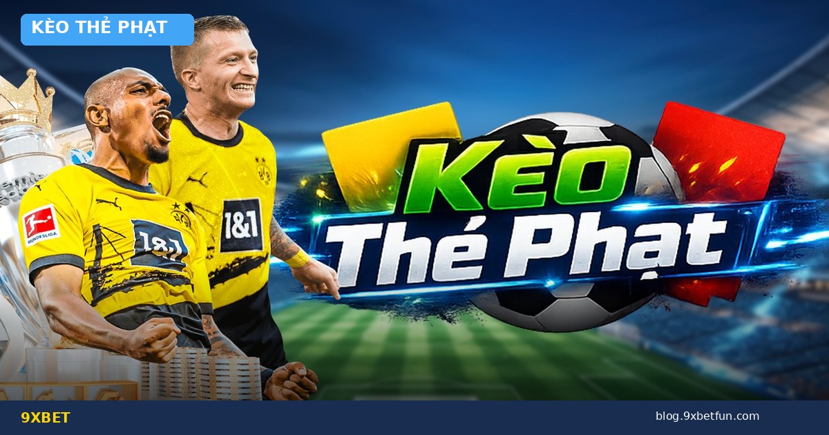 Kèo Thẻ Phạt Là Gì? Hướng Dẫn Chơi Kèo Thẻ Vàng, Thẻ Đỏ Dễ Hiểu Nhất