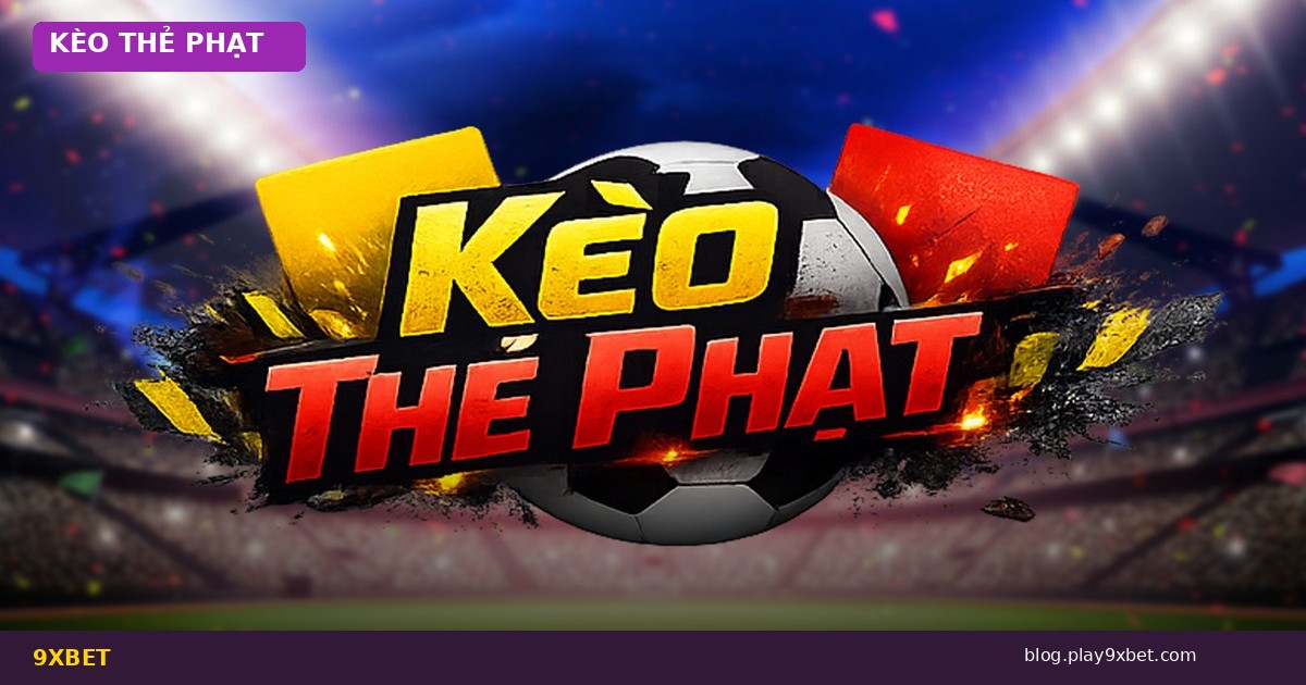 Kèo Thẻ Phạt Là Gì? Bí Quyết Soi Kèo Thẻ Vàng, Thẻ Đỏ Hiệu Quả Tại <a href=