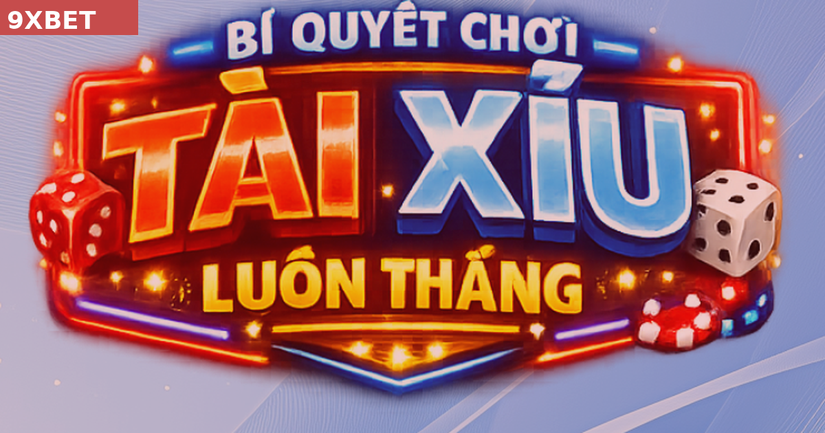 Có Bí Quyết Chơi Tài Xỉu Luôn Thắng Hay Không?